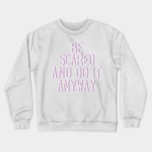 Be Scared and Do it Anyway Purple Text Design - Life Quotes Crewneck Sweatshirt